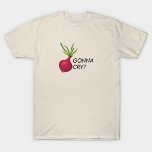 Gonna Cry? T-Shirt